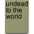 Undead to the World