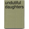 Undutiful Daughters by Fanny Soderback