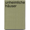 Unheimliche Häuser by Ulrike Würz