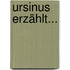 Ursinus erzählt...