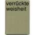 Verrückte Weisheit