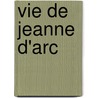 Vie de Jeanne D'Arc by Anatole France
