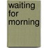 Waiting for Morning