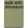 Walk with Dinosaurs door Gordy Slack