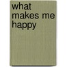 What Makes Me Happy door Laurence Anholt