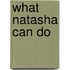 What Natasha Can Do