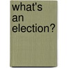 What's an Election? door Nancy Kelly Allen