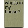 What's in My House? by Severine Charbonnel-Bojman