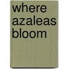 Where Azaleas Bloom door Sherryl Woods