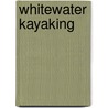 Whitewater Kayaking by Ellen Labrecque