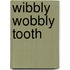 Wibbly Wobbly Tooth