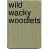 Wild Wacky Woodlets by Dimples