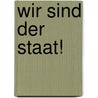 Wir sind der Staat! by Daniela Dahn