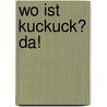 Wo ist Kuckuck? Da! door Hans-Bernhard Petermann