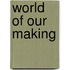 World of Our Making