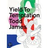 Yield To Temptation door Todd James