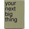Your Next Big Thing by Ben Michaelis