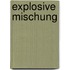 Explosive Mischung