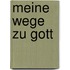 Meine Wege zu Gott