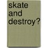 Skate and Destroy?