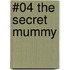 #04 the Secret Mummy