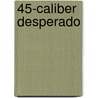 45-Caliber Desperado door Peter Brandvold