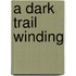 A Dark Trail Winding