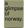 A Glimpse of Norway. door Mary Spence