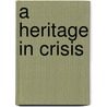 A Heritage in Crisis door Ralph K. Hawkins