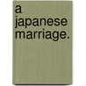 A Japanese Marriage. door Douglas Sladen