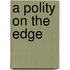 A Polity on the Edge