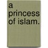 A Princess of Islam.