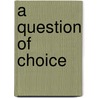 A Question of Choice door Sarah Weddington