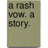 A Rash Vow. a Story. door Onbekend