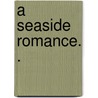 A Seaside Romance. . door C. Carlyon Jenkins