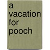 A Vacation for Pooch door Maryann Cocca-Leffler