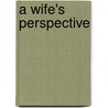A Wife's Perspective by Saskia Katrien Gellinek