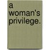A Woman's Privilege.