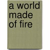 A World Made of Fire by Mark Childress