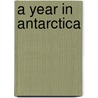 A Year in Antarctica by Anita Ganeri