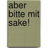 Aber bitte mit Sake! door Dana Phillips