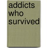 Addicts Who Survived door Don Des Jarlais