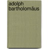 Adolph Bartholomäus by Jesse Russell