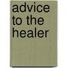 Advice to the Healer door Richard Colgan