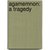 Agamemnon: a Tragedy door Thomas Medwin