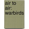 Air To Air: Warbirds door Paul Bowen