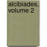 Alcibiades, Volume 2 door August Gottlieb Meissner