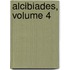 Alcibiades, Volume 4