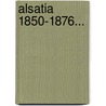 Alsatia 1850-1876... door Stoeber