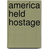 America Held Hostage door Pierre Salinger